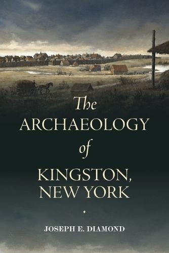 The Archaeology of Kingston, New York