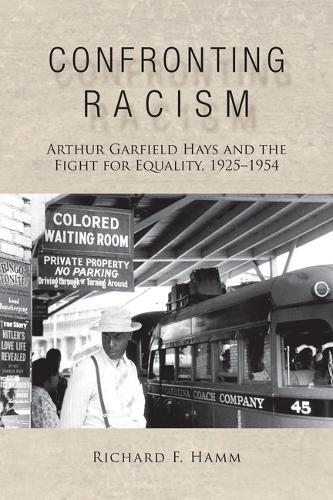 Confronting Racism: Arthur Garfield Hays and the Fight for Equality, 1925–1954