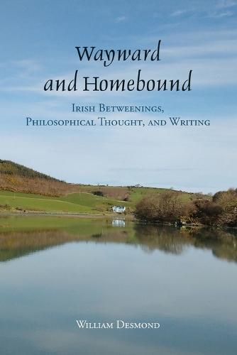 Wayward and Homebound: Irish Betweenings, Philosophical Thought, and Writing
