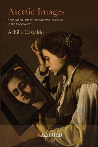 Ascetic Images: Anna Maria Ortese and Roberto Rossellini in the Underworld
