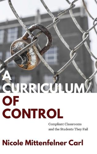 A Curriculum of Control: Compliant Classrooms and the Students They Fail