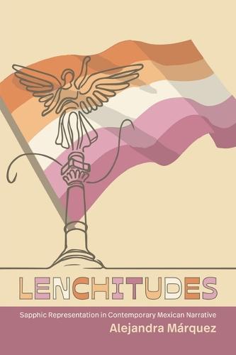 Lenchitudes: Sapphic Representation in Contemporary Mexican Narrative