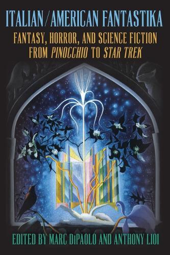 Italian/American Fantastika: Fantasy, Horror, and Science Fiction from Pinocchio to Star Trek