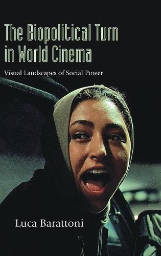 The Biopolitical Turn in World Cinema: Visual Landscapes of Social Power