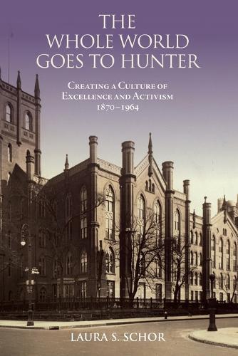 The Whole World Goes to Hunter: Creating a Culture of Excellence and Activism, 1870–1964