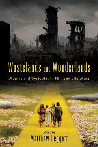 Wastelands and Wonderlands: Utopias and Dystopias in Film and Literature