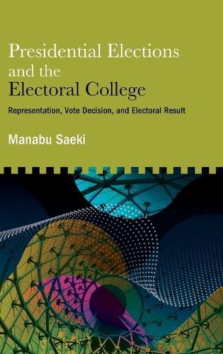 Presidential Elections and the Electoral College: Representation, Vote Decision, and Electoral Result