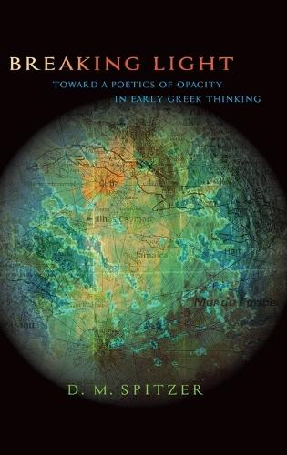 Breaking Light: Toward a Poetics of Opacity in Early Greek Thinking