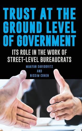 Trust at the Ground Level of Government: Its Role in the Work of Street-Level Bureaucrats