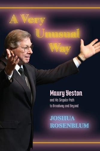 A Very Unusual Way: Maury Yeston and His Singular Path to Broadway and Beyond