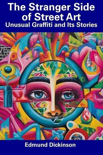 The Stranger Side of Street Art: Unusual Graffiti and Its Stories