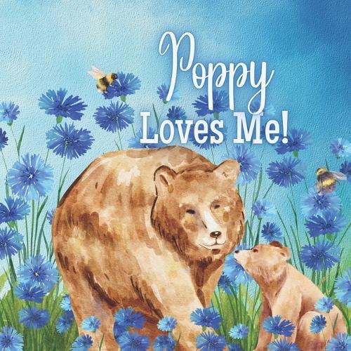Poppy Loves Me!: A Rhyming Story about Generational Love!