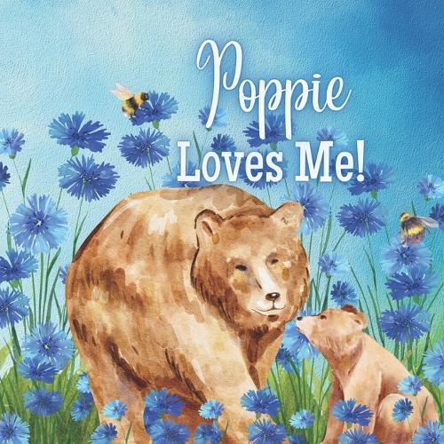 Poppie Loves Me!: A Rhyming story about Generational Love!