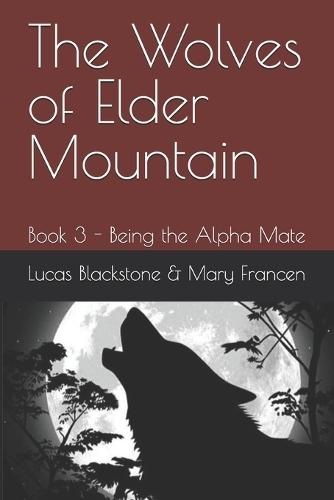 The Wolves of Elder Mountain: Book 3 - Being the Alpha Mate