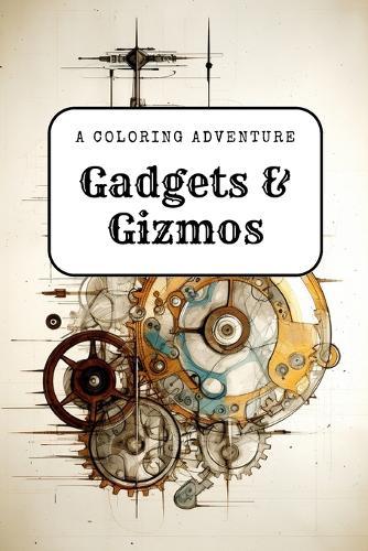 Gadgets & Gizmos: A Coloring Adventure