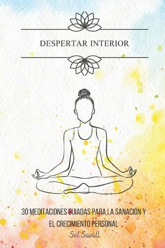 Despertar Interior: 30 Meditaciones guiadas para la sanacion y el crecimiento personal