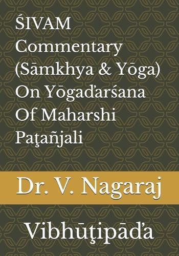 &#346;IVAM Commentary (S&#257;mkhya & Y&#333;ga) On Y&#333;ga&#271;ar&#347;ana Of Maharshi Pa&#355;a�jali: Vibh&#363;&#355;ip&#257;&#271;a