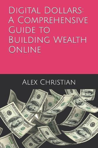 Digital Dollars: A Comprehensive Guide to Building Wealth Online