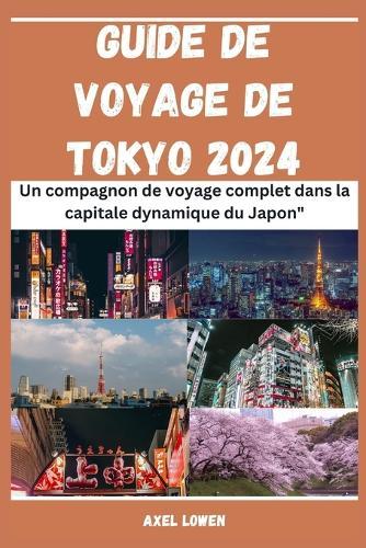 Guide De Voyage De Tokyo 2024: Un compagnon de voyage complet dans la capitale dynamique du Japon