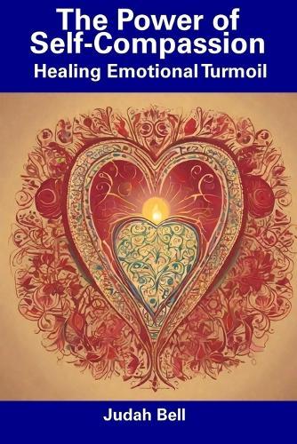 The Power of Self-Compassion: Healing Emotional Turmoil