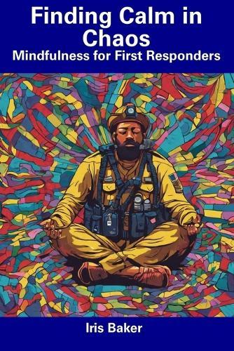 Finding Calm in Chaos: Mindfulness for First Responders
