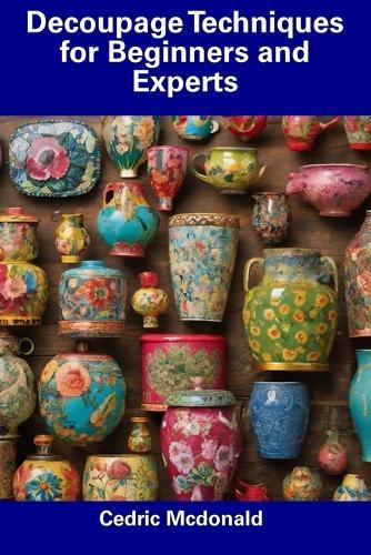 Decoupage Techniques for Beginners and Experts