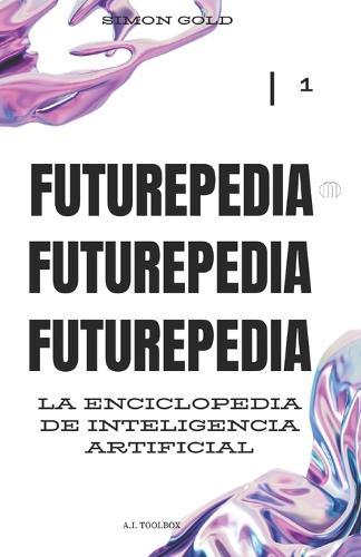 Futurepedia: La Enciclopedia de la Inteligencia Artificial