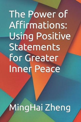 The Power of Affirmations: Using Positive Statements for Greater Inner Peace