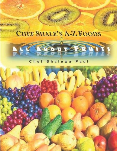 Chef Shale's A-Z Foods: All About Fruits