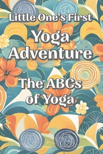 Little One's First Yoga Adventure: The ABCs of Yoga