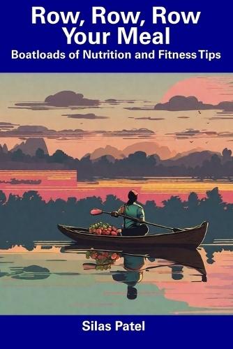 Row, Row, Row Your Meal: Boatloads of Nutrition and Fitness Tips