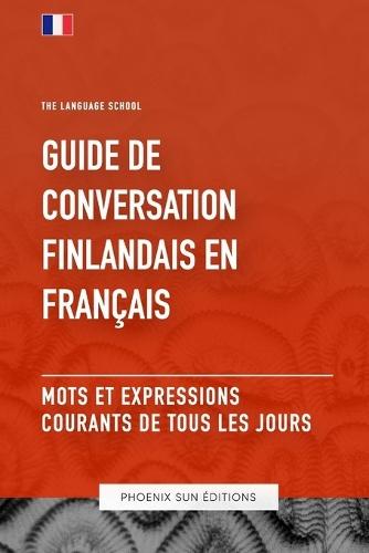 Guide de conversation Finlandais vers Français - Mots et expressions courants de tous les jours