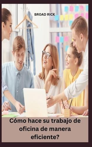 Cómo hace su trabajo de oficina de manera eficiente?