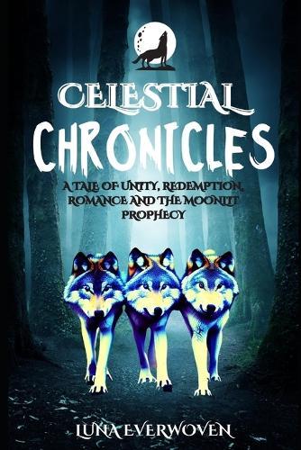 Celestial Chronicles: A Tale of Unity, Redemption, Romance and the Moonlit Prophecy
