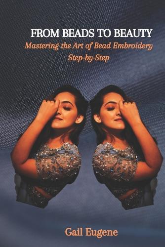 From Beads to Beauty: Mastering the Art of Bead Embroidery Step-by-Step
