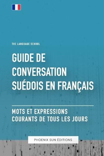 Guide de conversation Suédois vers Français - Mots et expressions courants de tous les jours