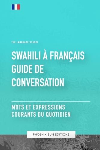 Guide de conversation Swahili vers Français - Mots et expressions courants de tous les jours