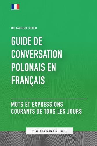 Guide de conversation Polonais vers Français - Mots et expressions courants de tous les jours
