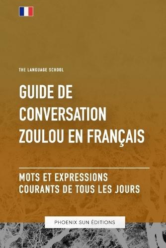 Guide de conversation Zoulou vers Français - Mots et expressions courants de tous les jours