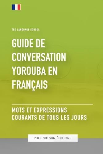 Guide de conversation Yorouba vers Français - Mots et expressions courants de tous les jours