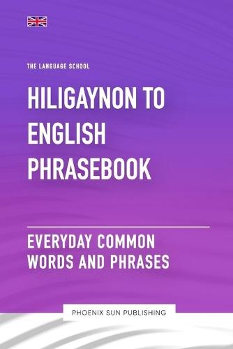 Hiligaynon To English Phrasebook - Everyday Common Words And Phrases