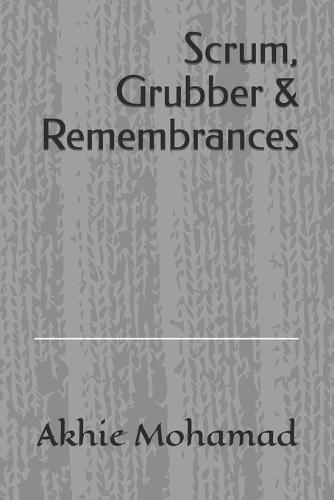 Scrum, Grubber & Remembrances