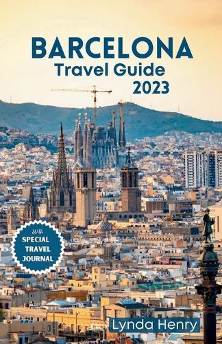 BARCELONA Travel Guide 2023: Explore the Mediterranean Marvels and Urban Splendor