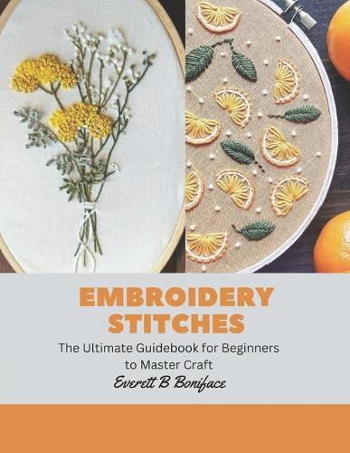 Embroidery Stitches: The Ultimate Guidebook for Beginners to Master Craft