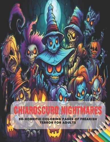 Chiaroscuro Nightmares: 50 Horrific Coloring Pages of Freakish Terror for Adults