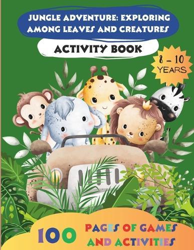 Jungle Adventure: Exploring among Leaves and Creatures: activity books for children 8-10