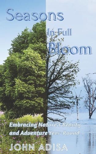 Seasons In Full Bloom: Embracing the Nature's Beauty and Adventure Year-Round