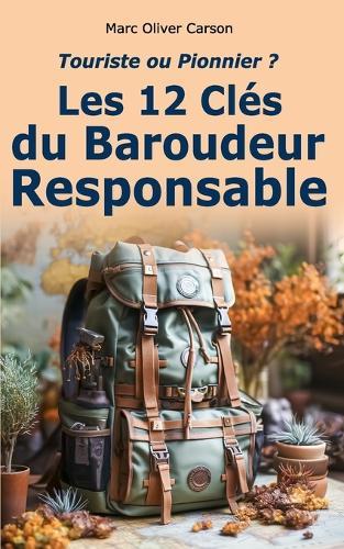Touriste ou Pionnier ?: Les 12 Clés du Baroudeur Responsable