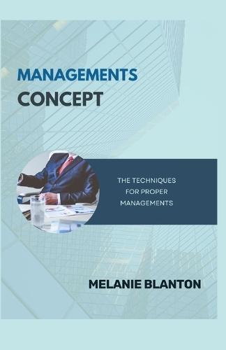 Managements Concept: The Techniques for Proper Managements