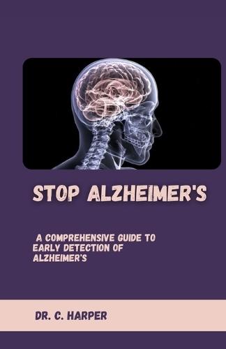 Stop Alzheimer's: A Comprehensive Guide to Early Detection of Alzheimer's